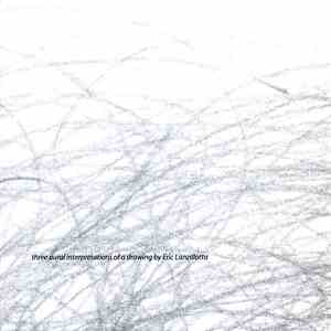 Various - Three Aural Interpretations Of A Drawing By Eric Lanzillotta