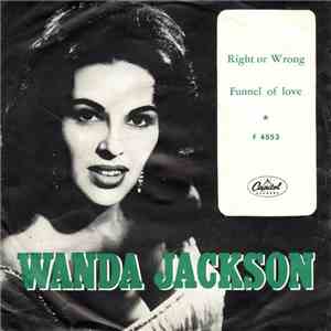 Wanda Jackson - Right Or Wrong / Funnel Of Love