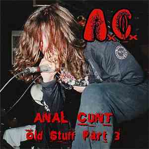 Anal Cunt - Old Stuff Part 3