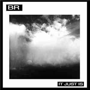 BR  - It Just Is