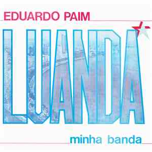 Eduardo Paim - Luanda, Minha Banda