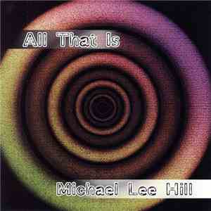 Michael Lee Hill - All That Is