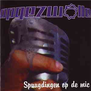 Opgezwolle - Spuugdingen Op De Mic
