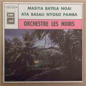 Orchestre Les Noirs - Masiya Batela Ngai  / Ata Basali Nyoso Pamba