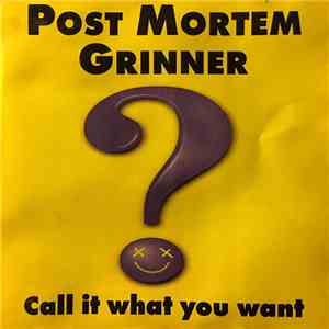 Post Mortem Grinner - Call it what you want