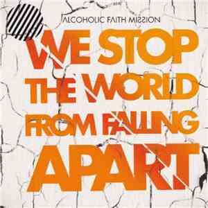 Alcoholic Faith Mission - We Stop The World From Falling Apart