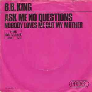 B.B. KIng - Ask Me No Questions