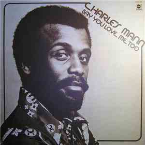 Charles Mann - Say You Love Me Too