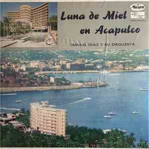 Ismael Diaz Y Su Orquesta - Luna De Miel En Acapulco