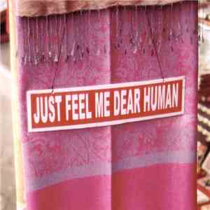 Just Feel Me Dear Human - Just Feel Me Dear Human