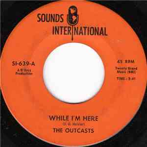 The Outcasts - While I'm Here