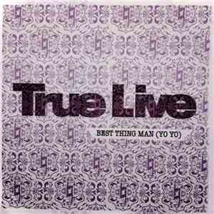 True Live - Best Thing Man (Yo Yo)