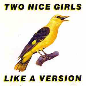 Two Nice Girls - Like A Version