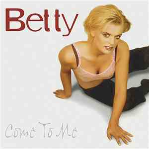 Betty  - Come To Me