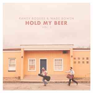 Randy Rogers & Wade Bowen - Hold My Beer Vol. 1