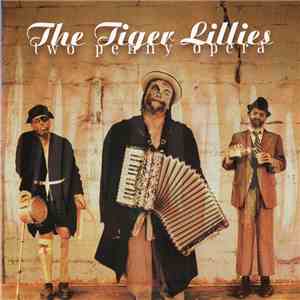 The Tiger Lillies - Two Penny Opera