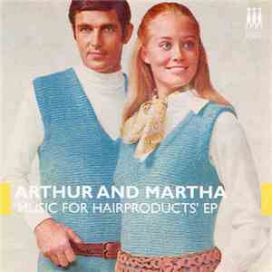 Arthur And Martha - Music For Hair Products EP