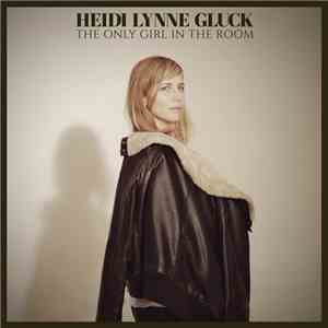 Heidi Lynne Gluck - The Only Girl In The Room