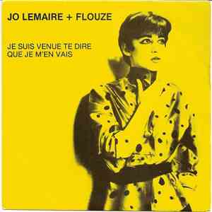Jo Lemaire + Flouze - Je Suis Venue Te Dire Que Je M'en Vais