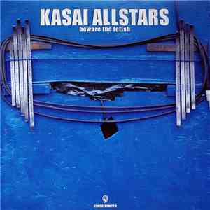 Kasai Allstars - Beware The Fetish