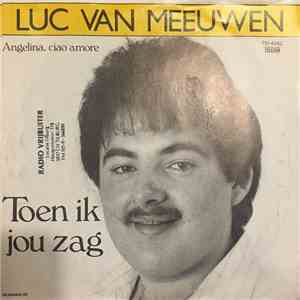 Luc Van Meeuwen - Toen Ik Jou Zag / Angelina, Ciao Amore