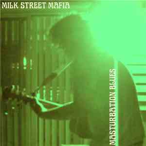Milk Street Mafia - Masturbation Blues