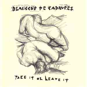 Beaucoup De Cadavres - Take It Or Leave It