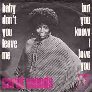 Carol Woods - Baby Don't You Leave Me / But You Know I Love You