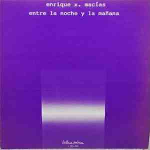 Enrique X. Macias - Entre La Noche Y La Mañana