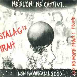 Irah / Stalag 17 - Nè Buoni Nè Cattivi... Soltanto Incazzati