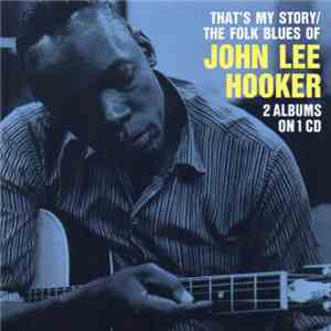 John Lee Hooker - That's My Story / The Folk Blues Of John Lee Hooker