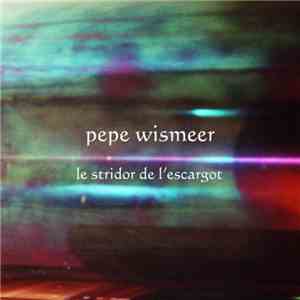 Pepe Wismeer - Le Stridor De L'Escargot / L'Ampoule Devient De La Peinture