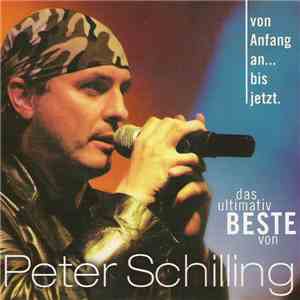 Peter Schilling - Von Anfang An... Bis Jetzt (Das Ultimativ Beste Von Peter ...