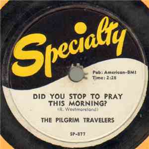 The Pilgrim Travelers - Did You Stop To Pray This Morning?