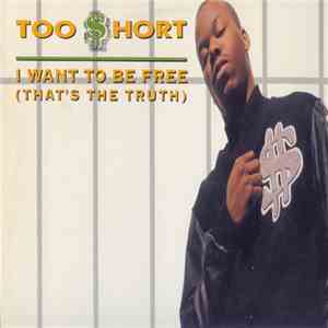 Too Short - I Want To Be Free (That's The Truth)