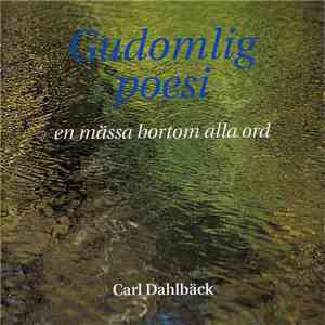 Carl Dahlbäck - Gudomlig Poesi - En Mässa Bortom Alla Ord