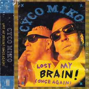 Cyco Miko - Lost My Brain! (Once Again)