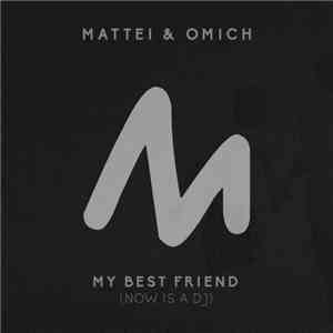 Mattei & Omich - My Best Friend (Now Is A DJ)