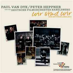 Paul van Dyk / Peter Heppner Und Das Deutsche Filmorchester Babelsberg - Wir Sind Wir (Ein Deutschlandlied)