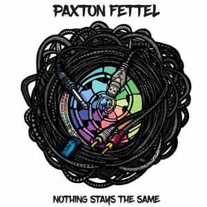 Paxton Fettel - Nothing Stays the Same
