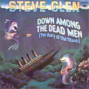 Steve Glen - Down Among The Dead Men (The Story Of The Titanic)