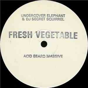 Undercover Elephant & DJ Secret Squirrel - Fresh Vegetable / Acid Beard Mas ...