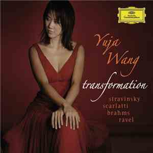 Yuja Wang, Stravinsky / Scarlatti / Brahms / Ravel - Transformation