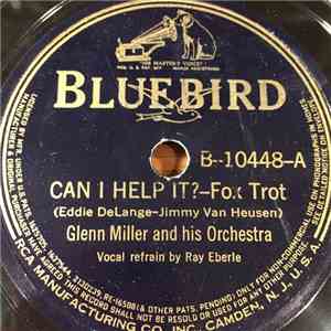 Glenn Miller And His Orchestra - Can I Help It? / I Just Got A Letter
