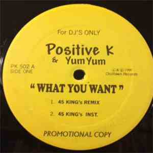 Positive K & Yum Yum  - What You Want