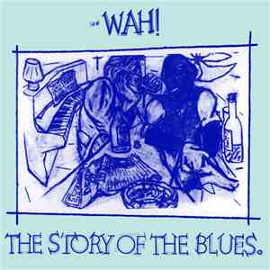 Wah! - The Story Of The Blues