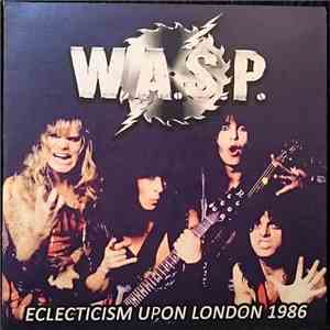 W.A.S.P. - Eclecticism Upon London 1986