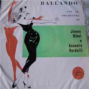 Assuero Verdelli E Il Suo Complesso, Jimmy Bibol And His Orchestra - Ballando Con Le Orchestre Di Jimmy Bibol E Assuero Verdelli