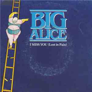 Big Alice - I Miss You (Lost In Pain)