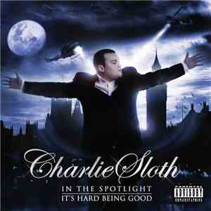 Charlie Sloth - In The Spotlight - It's Hard Being Good